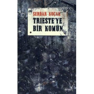 TRIESTE´YE BIR KOMÜN - SERDAR KOÇAK