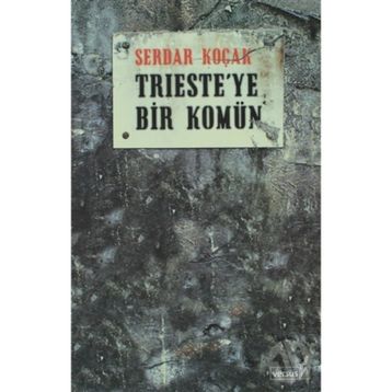 TRIESTE´YE BIR KOMÜN - SERDAR KOÇAK
