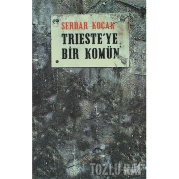 TRIESTE´YE BIR KOMÜN - SERDAR KOÇAK