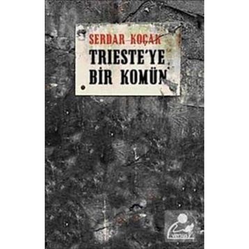 TRIESTE´YE BIR KOMÜN - SERDAR KOÇAK