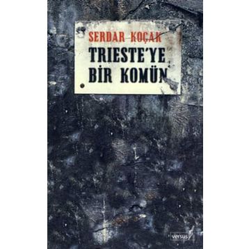 TRIESTE´YE BIR KOMÜN - SERDAR KOÇAK