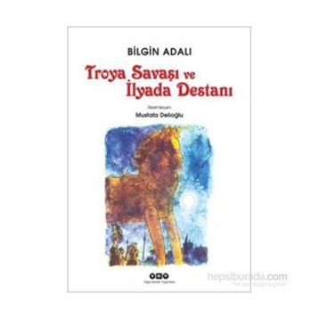 Troya Savaşı ve İlyada Destanı - Bilgin Adalı