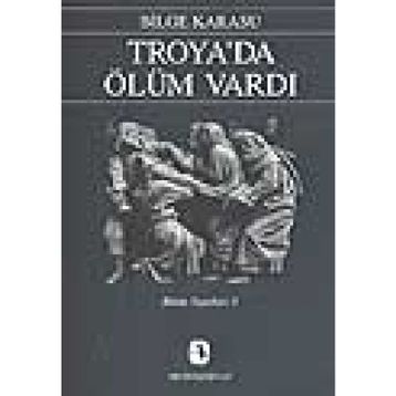 Troya'da Ölüm Vardı - Bilge Karasu