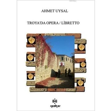 Troya’da Opera - Libretto - Ahmet Uysal