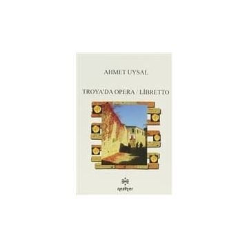 Troya’da Opera - Libretto - Ahmet Uysal