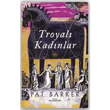 Troyalı Kadınlar - Pat Barker