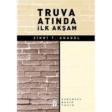 TRUVA ATINDA İLK AKŞAM - ZIHNI T. ANADOL