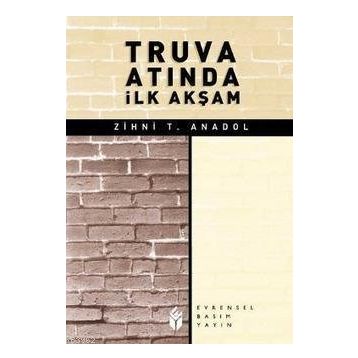 TRUVA ATINDA İLK AKŞAM - ZIHNI T. ANADOL