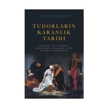 Tudorların Karanlık Tarihi - Judıth John