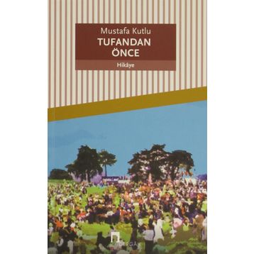 TUFANDAN ÖNCE - MUSTAFA KUTLU