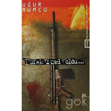 TÜFEK İCAD OLDU - UĞUR MUMCU