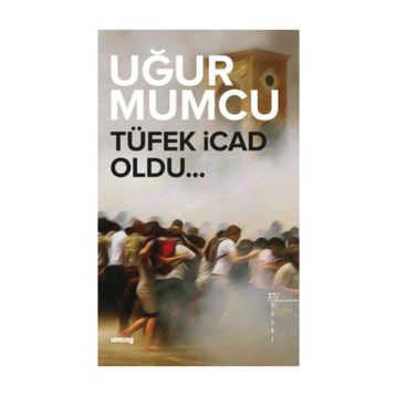 TÜFEK İCAD OLDU - UĞUR MUMCU