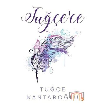 Tuğçe'ce - Tuğçe Kantaroğlu