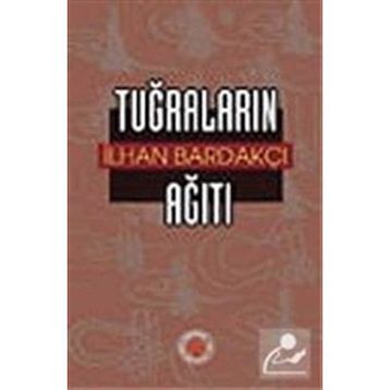 TUĞRALARIN AĞITI - İLHAN BARDAKÇI
