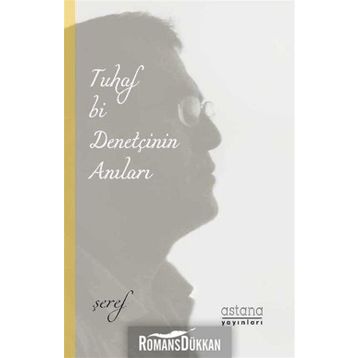 Tuhaf Bir Denetçinin Anıları - Şeref Efe