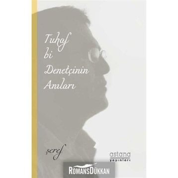 Tuhaf Bir Denetçinin Anıları - Şeref Efe