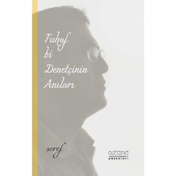 Tuhaf Bir Denetçinin Anıları - Şeref Efe