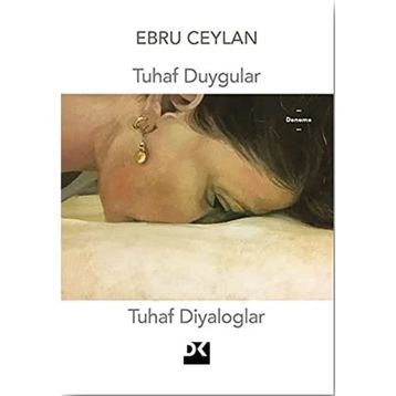 Tuhaf Duygular Tuhaf Diyaloglar - Ebru Ceylan