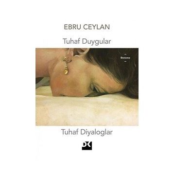 Tuhaf Duygular Tuhaf Diyaloglar - Ebru Ceylan