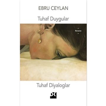 Tuhaf Duygular Tuhaf Diyaloglar - Ebru Ceylan
