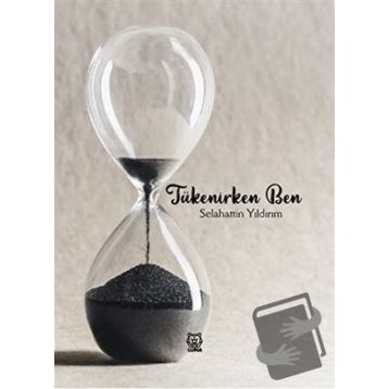 Tükenirken Ben - Selahattin Yıldırım