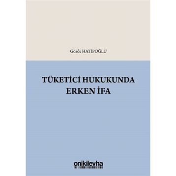 Tüketici Hukukunda Erken İfa - Gözde Hatipoğlu