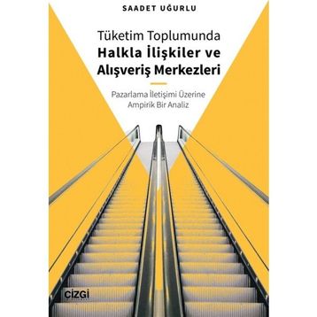 Tüketim Toplumunda Halkla İlişkiler ve Alışveriş Merkezleri - Saadet Uğurlu