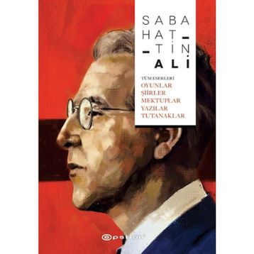Tüm Eserleri-Oyunlar Şiirler Mektuplar Yazılar Tutanaklar - Sabahattin Ali