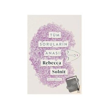 Tüm Soruların Anası - Rebecca Solnit