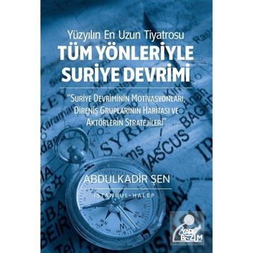 Tüm Yönleriyle Suriye Devrimi - Abdulkadir Şen