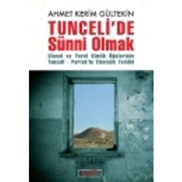 TUNCELIDE SÜNNİ OLMAK ULUSAL VE YEREL KIMLIK ÖĞELERİNİN TUNCELI-PERTEKTE ETNOLOJIK TETKIKI - AHMET KERIM GÜLTEKİN