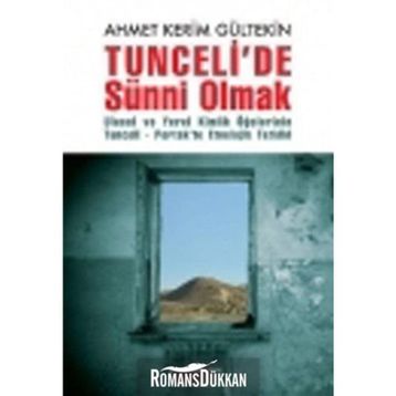 TUNCELIDE SÜNNİ OLMAK ULUSAL VE YEREL KIMLIK ÖĞELERİNİN TUNCELI-PERTEKTE ETNOLOJIK TETKIKI - AHMET KERIM GÜLTEKİN