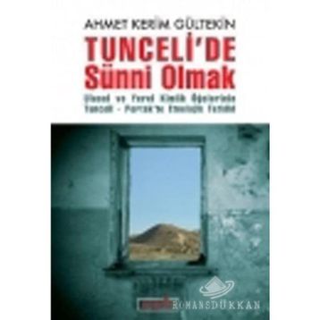 TUNCELIDE SÜNNİ OLMAK ULUSAL VE YEREL KIMLIK ÖĞELERİNİN TUNCELI-PERTEKTE ETNOLOJIK TETKIKI - AHMET KERIM GÜLTEKİN