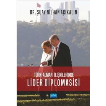 Türk Alman İlişkilerinde Lider Diplomasisi Şuay Nilhan Açıkalın