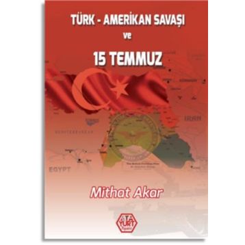 Türk - Amerikan Savaşı ve 15 Temmuz - Mithat Akar