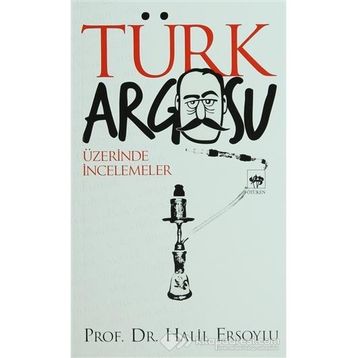 TÜRK ARGOSU ÜZERİNDE İNCELEMELER - HALIL ERSOYLU