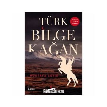 Türk Bilge Kağan: Gerçek Tarihin Romanı - Mustafa Çevik