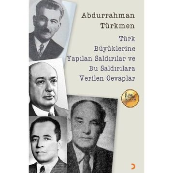 Türk Büyüklerine Yapılan Saldırılar ve Bu Saldırılara Verilen Cevaplar - Abdurrahman Türkmen