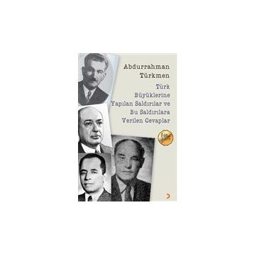 Türk Büyüklerine Yapılan Saldırılar ve Bu Saldırılara Verilen Cevaplar - Abdurrahman Türkmen