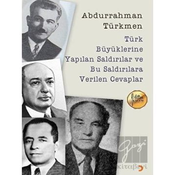 Türk Büyüklerine Yapılan Saldırılar ve Bu Saldırılara Verilen Cevaplar - Abdurrahman Türkmen