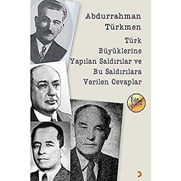 Türk Büyüklerine Yapılan Saldırılar ve Bu Saldırılara Verilen Cevaplar - Abdurrahman Türkmen