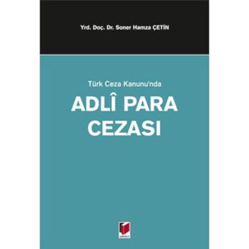 TÜRK CEZA KANUNUNDA ADLI PARA CEZASI - SONER HAMZA ÇETİN