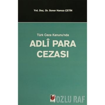 TÜRK CEZA KANUNUNDA ADLI PARA CEZASI - SONER HAMZA ÇETİN