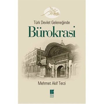 Türk Devlet Geleneğinde Bürokrasi - Mehmet Akif Terzi