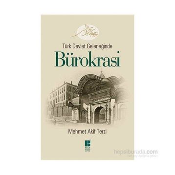 Türk Devlet Geleneğinde Bürokrasi - Mehmet Akif Terzi