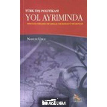TÜRK DIŞ POLİTİKASI YOL AYRIMINDA SOĞUK SAVAŞ SONRASINDA YENI SORUNLAR YENI İMKÂNLAR YENI ARAYIŞLAR - NASUH USLU
