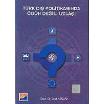 TÜRK DIŞ POLİTİKASINDA ÖDÜN DEĞİL, UZLAŞI - ESAT ARSLAN