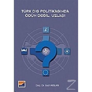 TÜRK DIŞ POLİTİKASINDA ÖDÜN DEĞİL, UZLAŞI - ESAT ARSLAN