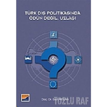 TÜRK DIŞ POLİTİKASINDA ÖDÜN DEĞİL, UZLAŞI - ESAT ARSLAN