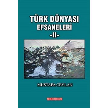 Türk Dünyası Efsaneleri 2 - Mustafa Ceylan
